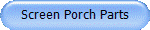 Screen Porch Parts